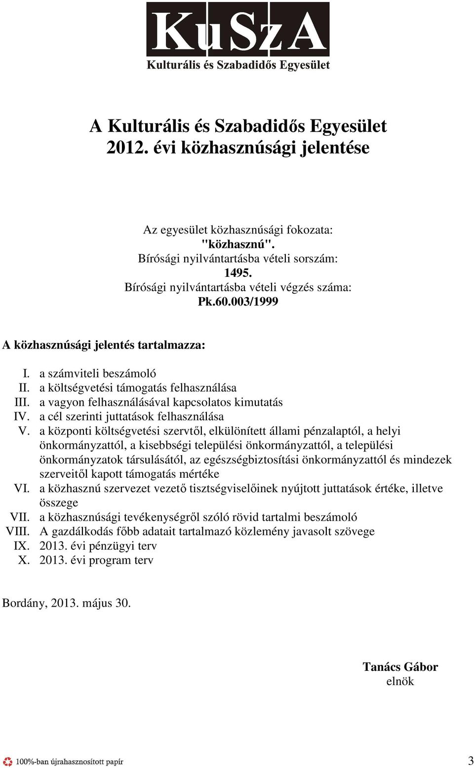 a vagyon felhasználásával kapcsolatos kimutatás IV. a cél szerinti juttatások felhasználása V.