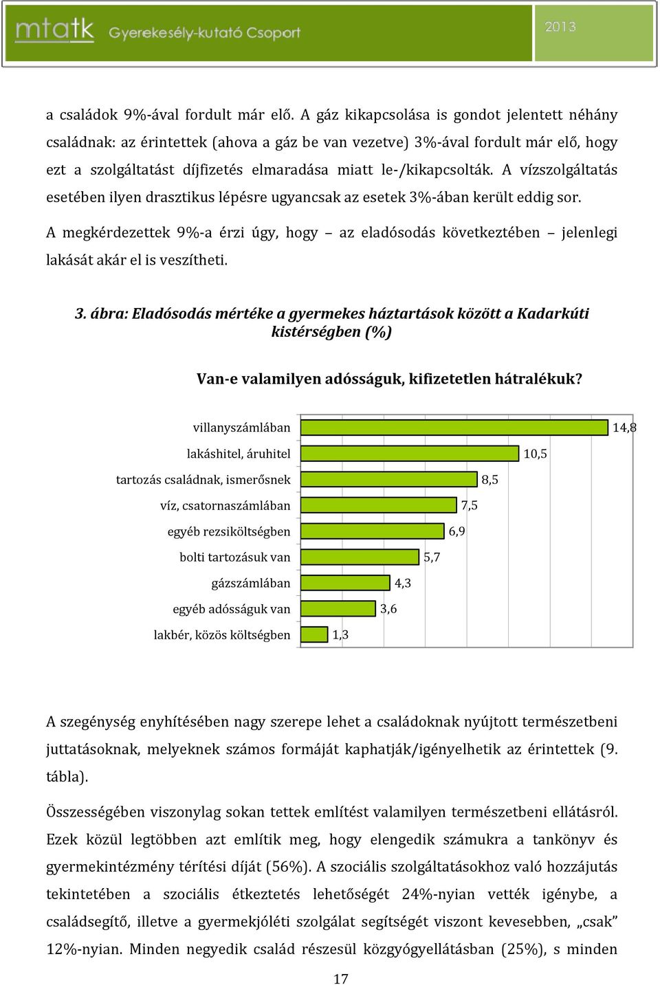 A vízszolgáltatás esetében ilyen drasztikus lépésre ugyancsak az esetek 3%-ában került eddig sor.