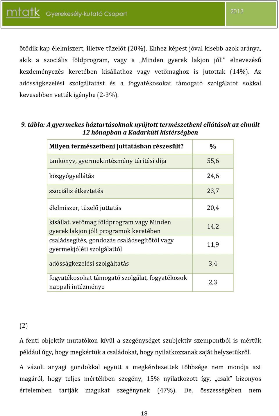 tábla: A gyermekes háztartásoknak nyújtott természetbeni ellátások az elmúlt 12 hónapban a Kadarkúti kistérségben Milyen természetbeni juttatásban részesült?