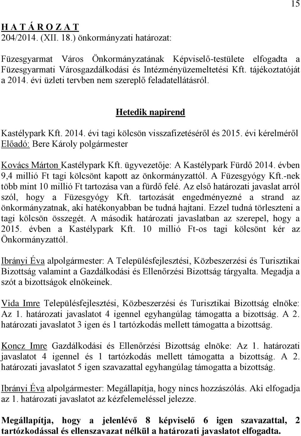 évi kérelméről Kovács Márton Kastélypark Kft. ügyvezetője: A Kastélypark Fürdő 2014. évben 9,4 millió Ft tagi kölcsönt kapott az önkormányzattól. A Füzesgyógy Kft.