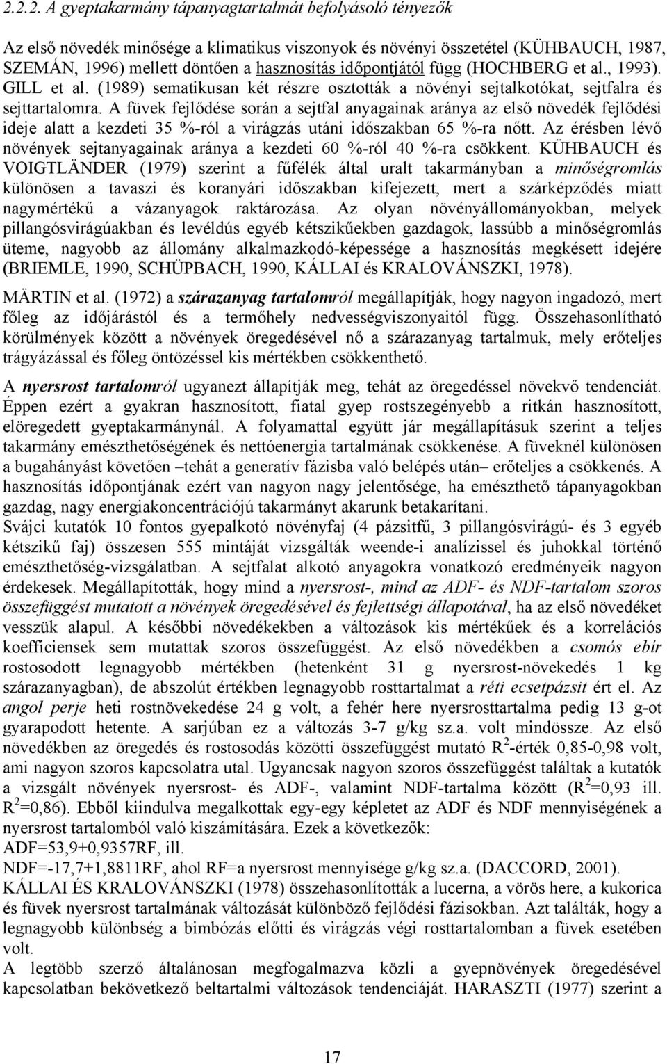 A füvek fejlődése során a sejtfal anyagainak aránya az első növedék fejlődési ideje alatt a kezdeti 35 -ról a virágzás utáni időszakban 65 -ra nőtt.