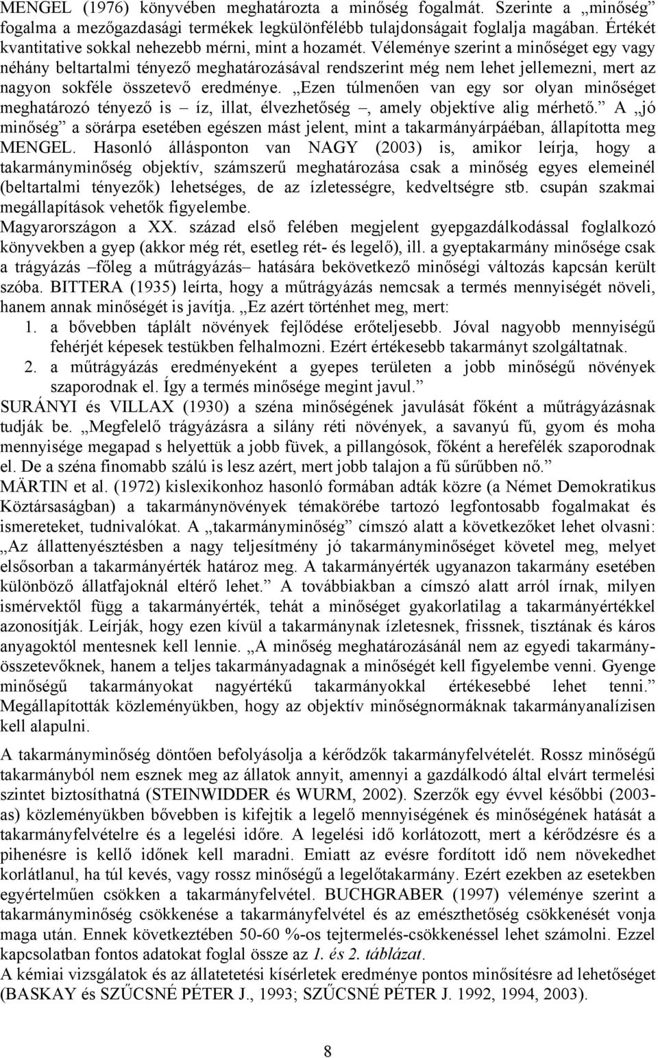 Véleménye szerint a minőséget egy vagy néhány beltartalmi tényező meghatározásával rendszerint még nem lehet jellemezni, mert az nagyon sokféle összetevő eredménye.