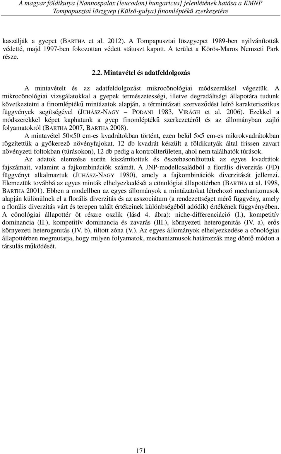 2. Mintavétel és adatfeldolgozás A mintavételt és az adatfeldolgozást mikrocönológiai módszerekkel végeztük.