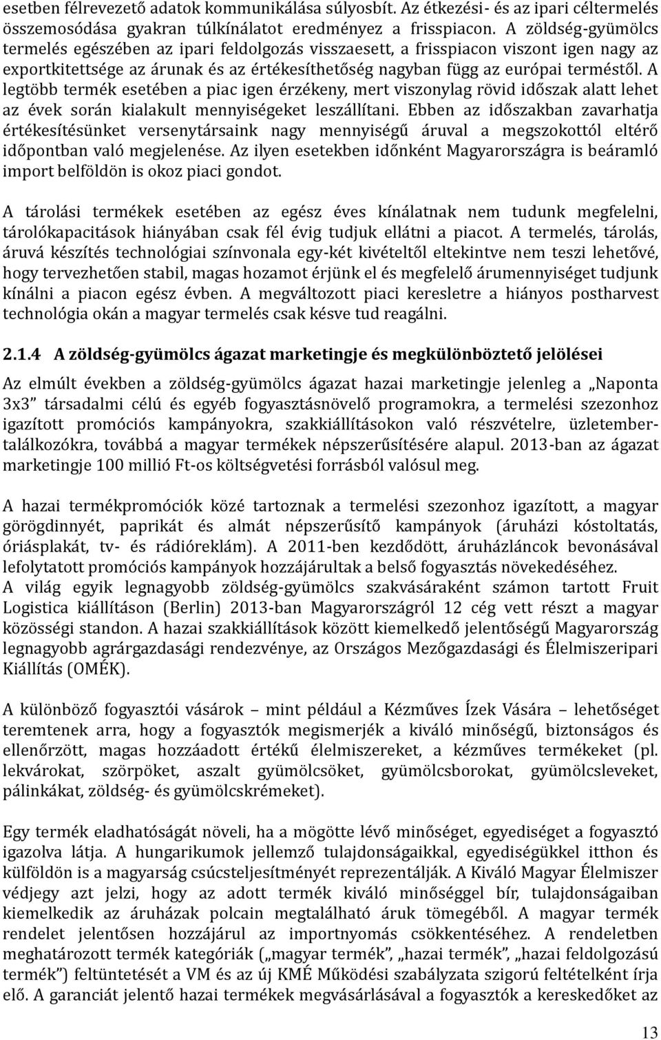 terme sto l. A legto bb terme k esete ben a piac igen e rze keny, mert viszonylag ro vid ido szak alatt lehet az e vek sora n kialakult mennyise geket lesza llítani.