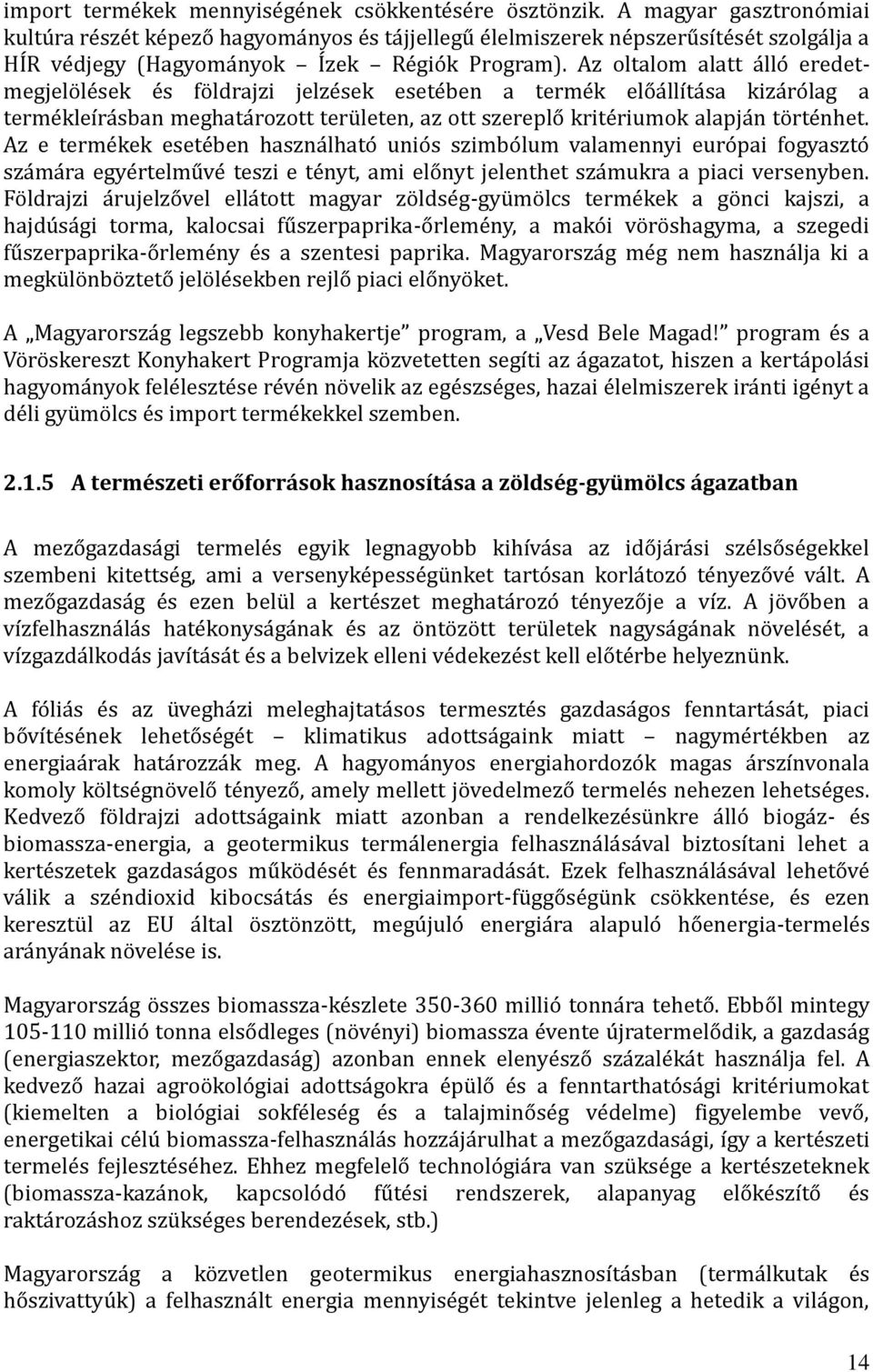 Az oltalom alatt a llo eredetmegjelo le sek e s fo ldrajzi jelze sek esete ben a terme k elo a llí ta sa kiza ro lag a terme kleíra sban meghata rozott teru leten, az ott szereplo krite riumok alapja