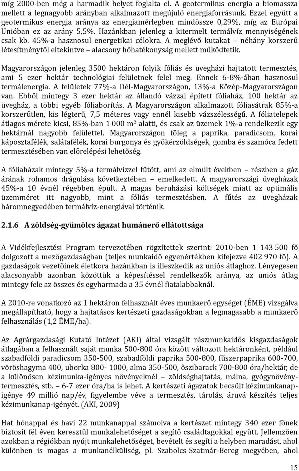 45%-a hasznosul energetikai ce lokra. A megle vo kutakat ne ha ny korszeru le tesítme nyto l eltekintve alacsony ho hate konysa g mellett mu ko dtetik.