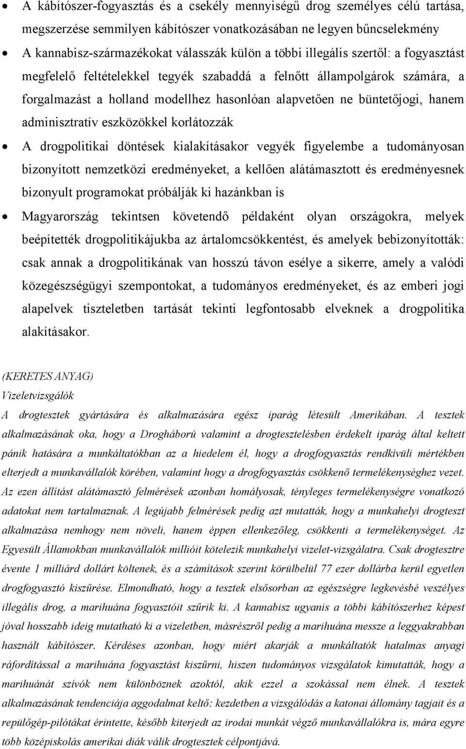 eszközökkel korlátozzák A drogpolitikai döntések kialakításakor vegyék figyelembe a tudományosan bizonyított nemzetközi eredményeket, a kellően alátámasztott és eredményesnek bizonyult programokat