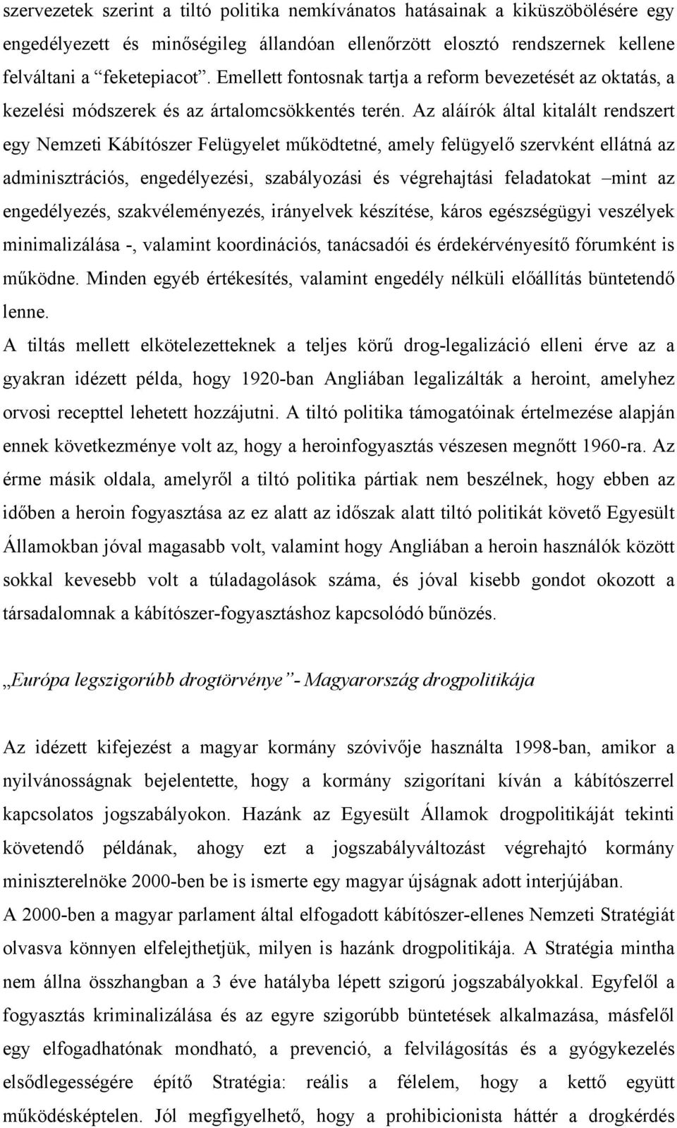 Az aláírók által kitalált rendszert egy Nemzeti Kábítószer Felügyelet működtetné, amely felügyelő szervként ellátná az adminisztrációs, engedélyezési, szabályozási és végrehajtási feladatokat mint az