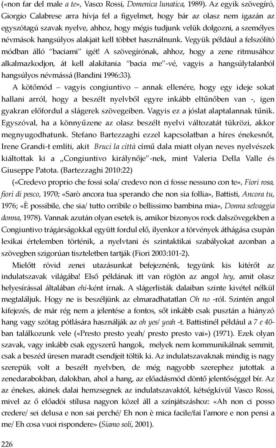 alakjait kell többet használnunk. Vegyük például a felszólító módban álló baciami igét!