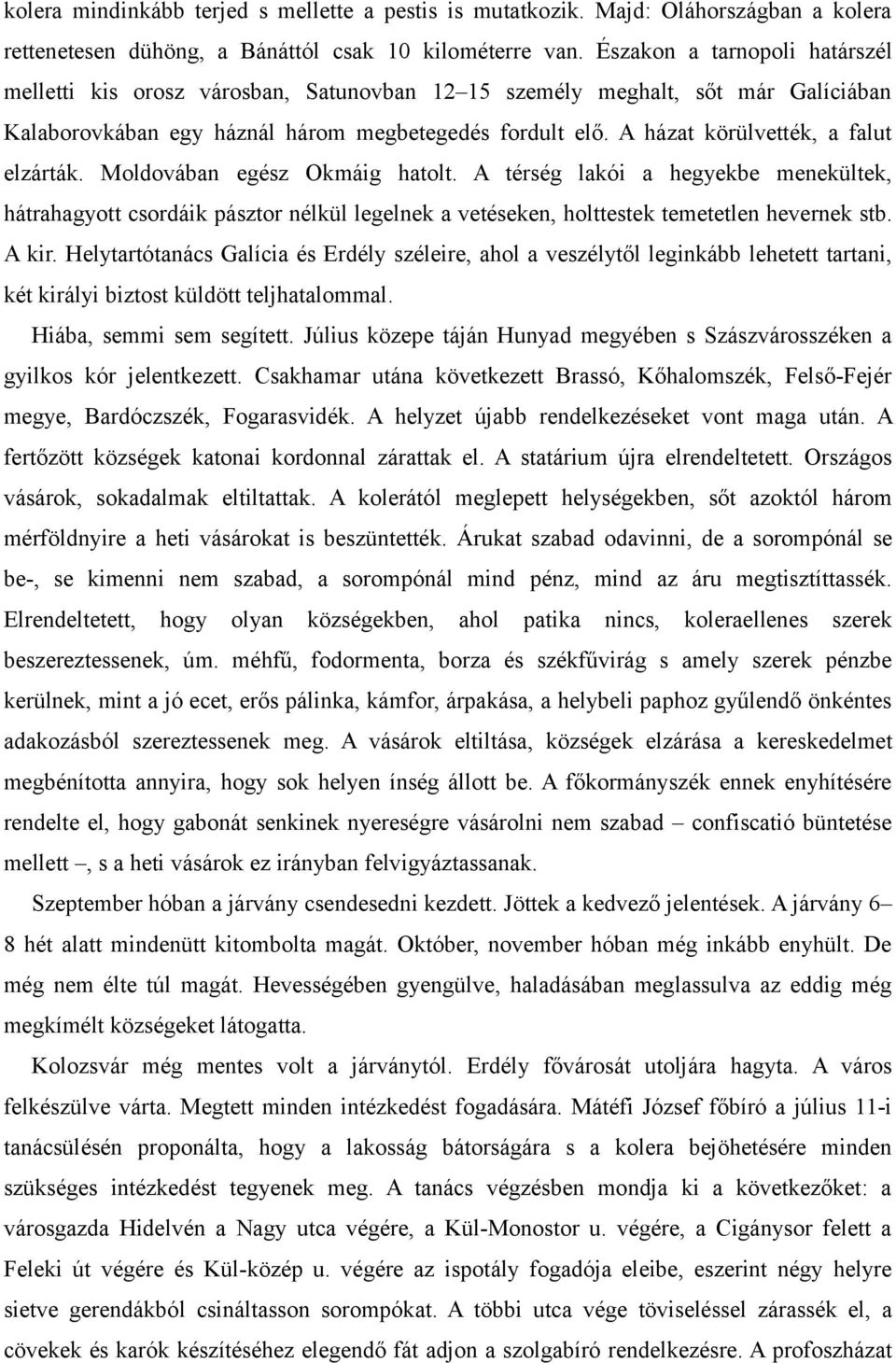 A házat körülvették, a falut elzárták. Moldovában egész Okmáig hatolt.