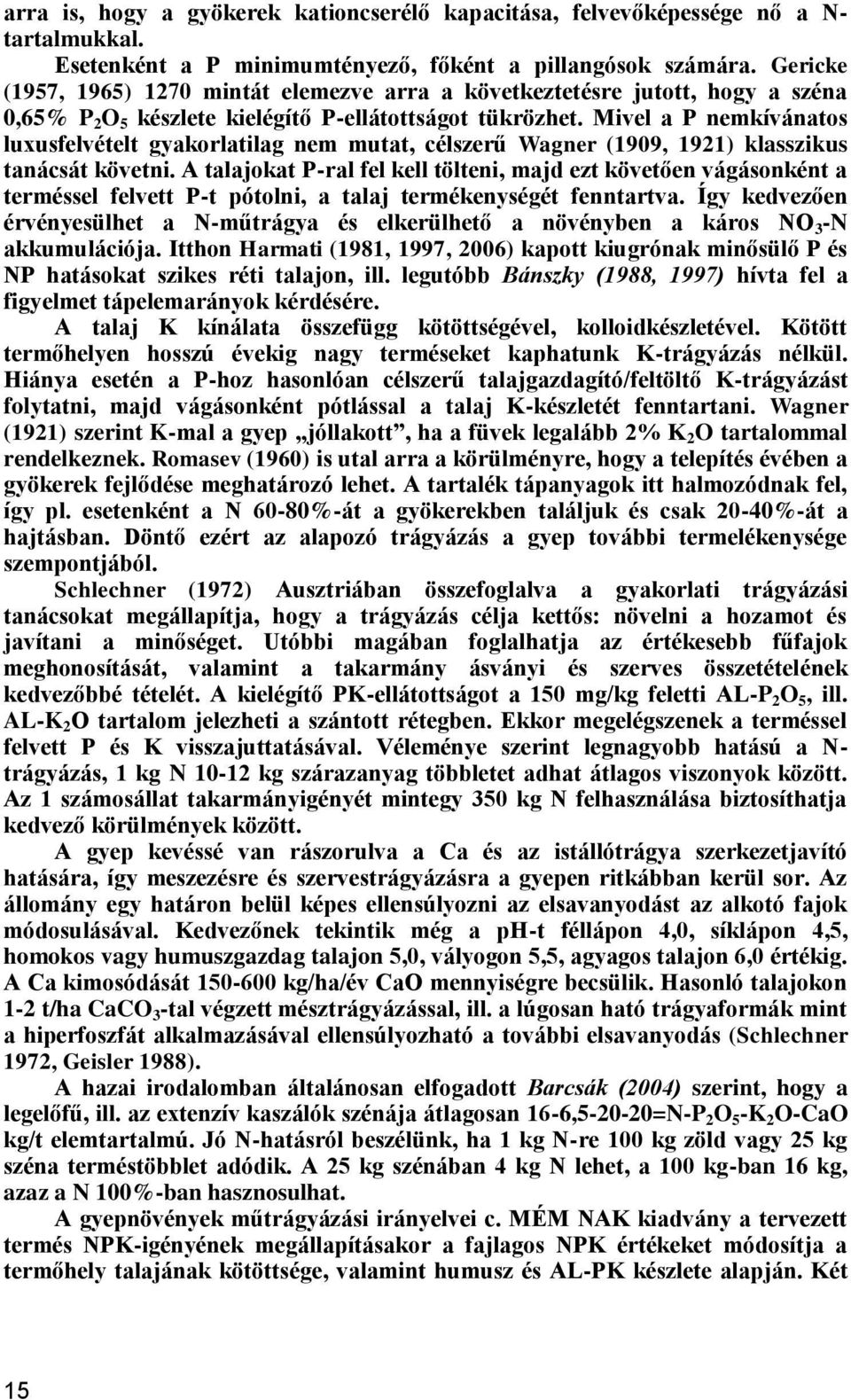 Mivel a P nemkívánatos luxusfelvételt gyakorlatilag nem mutat, célszerű Wagner (1909, 1921) klasszikus tanácsát követni.