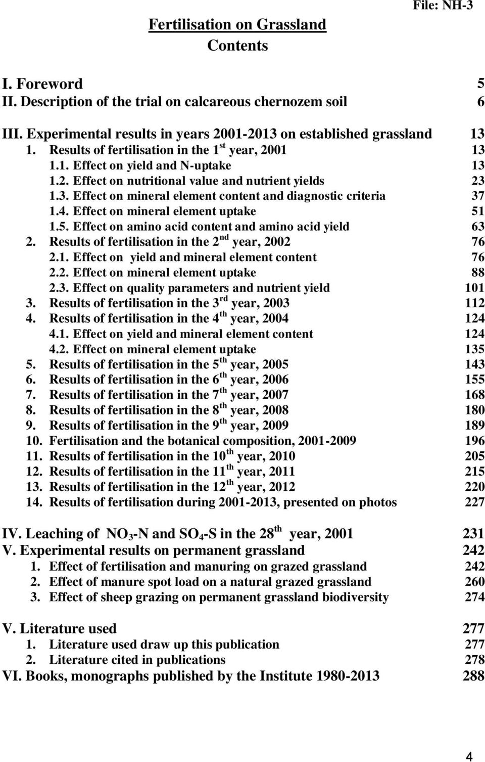 4. Effect on mineral element uptake 51 1.5. Effect on amino acid content and amino acid yield 63 2. Results of fertilisation in the 2 nd year, 2002 76 2.1. Effect on yield and mineral element content 76 2.