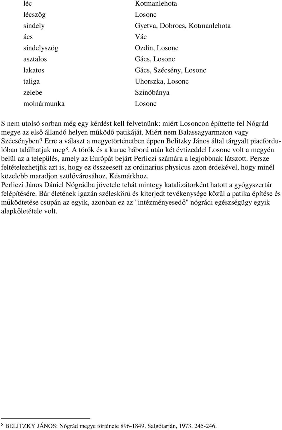 Erre a választ a megyetörténetben éppen Belitzky János által tárgyalt piacfordulóban találhatjuk meg 8.