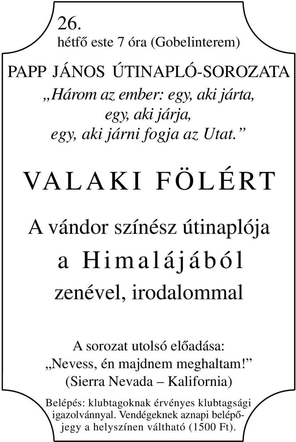 VA L A K I F Ö L É RT A vándor színész útinaplója a H i m a l á j á b ó l zenével, irodalommal A sorozat