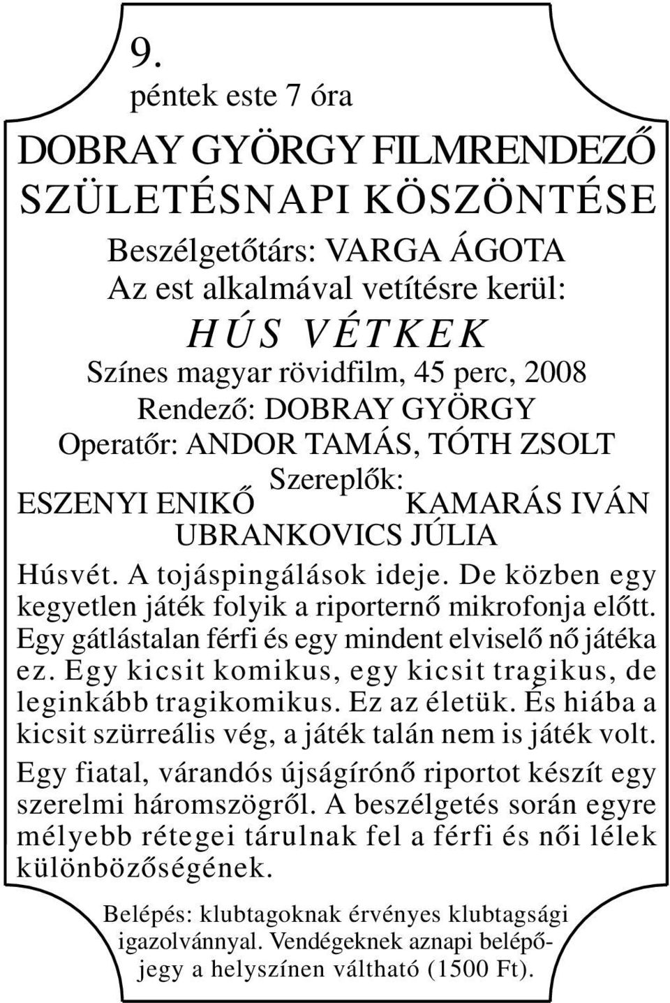 De közben egy kegyetlen játék folyik a riporternő mikrofonja előtt. Egy gátlástalan férfi és egy mindent elviselő nő játéka ez. Egy kicsit komikus, egy kicsit tragikus, de leginkább tragikomikus.