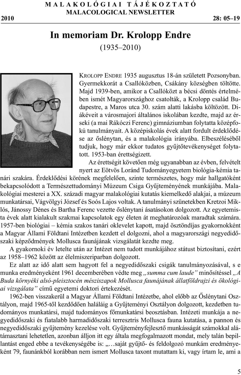 szám alatti lakásba költözött. Diákéveit a városmajori általános iskolában kezdte, majd az érseki (a mai Rákóczi Ferenc) gimnáziumban folytatta középfokú tanulmányait.