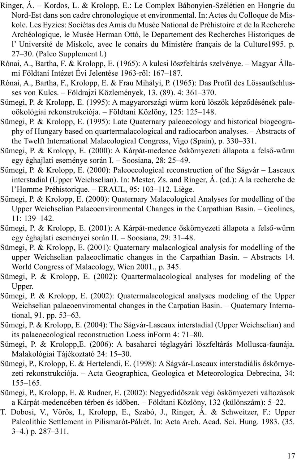 conairs du Ministère français de la Culture1995. p. 27 30. (Paleo Supplement l.) Rónai, A., Bartha, F. & Krolopp, E. (1965): A kulcsi löszfeltárás szelvénye.