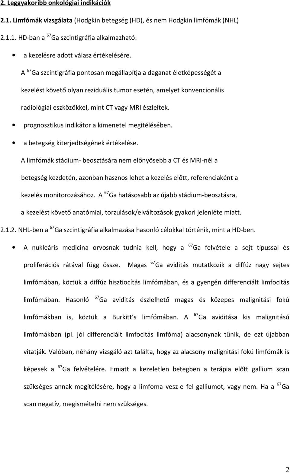 prognosztikus indikátor a kimenetel megítélésében. a betegség kiterjedtségének értékelése.