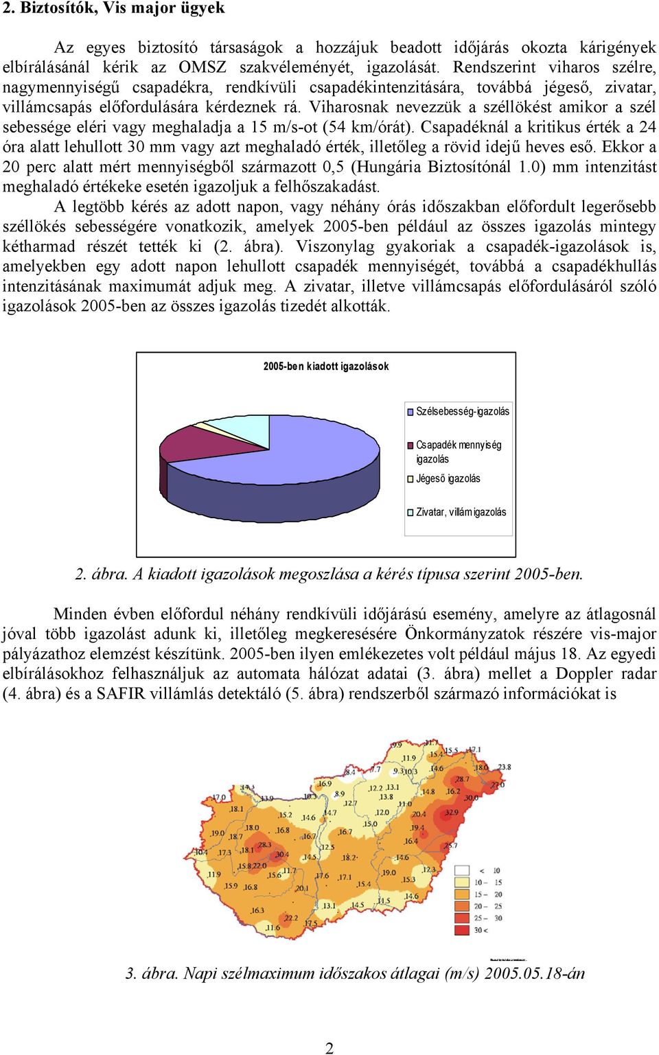 Viharosnak nevezzük a széllökést amikor a szél sebessége eléri vagy meghaladja a 15 m/s-ot (54 km/órát).