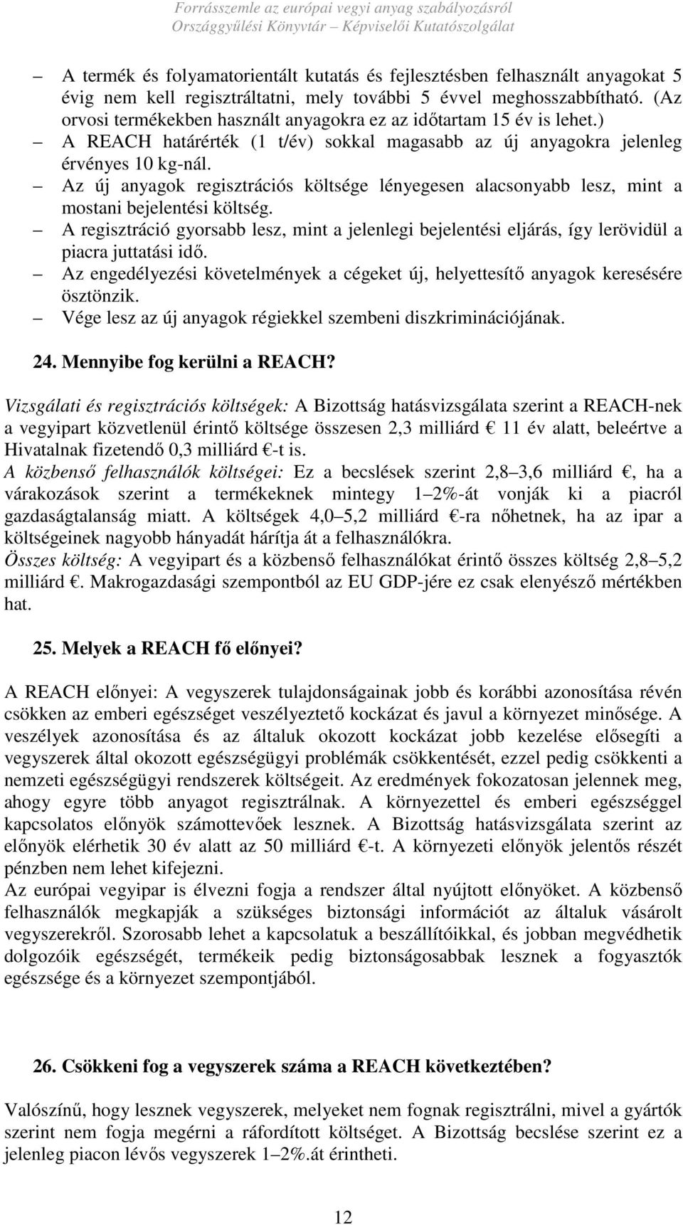 Az új anyagok regisztrációs költsége lényegesen alacsonyabb lesz, mint a mostani bejelentési költség.