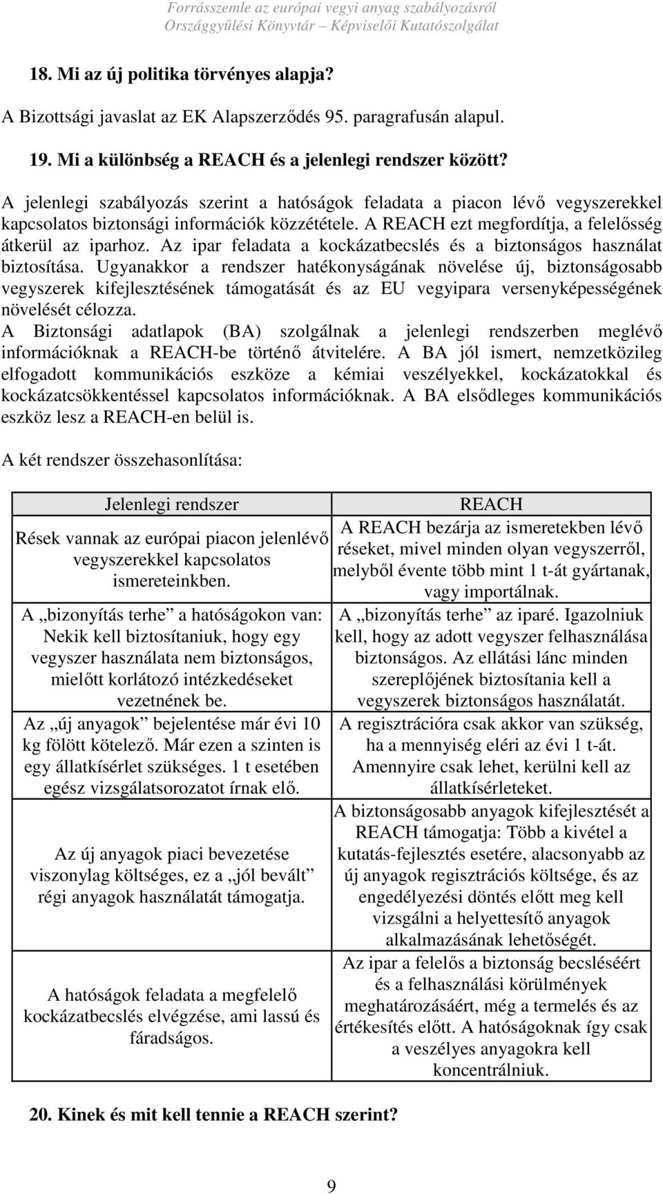 Az ipar feladata a kockázatbecslés és a biztonságos használat biztosítása.