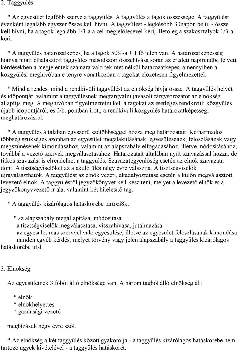 * A taggyűlés határozatképes, ha a tagok 50%-a + 1 fő jelen van.