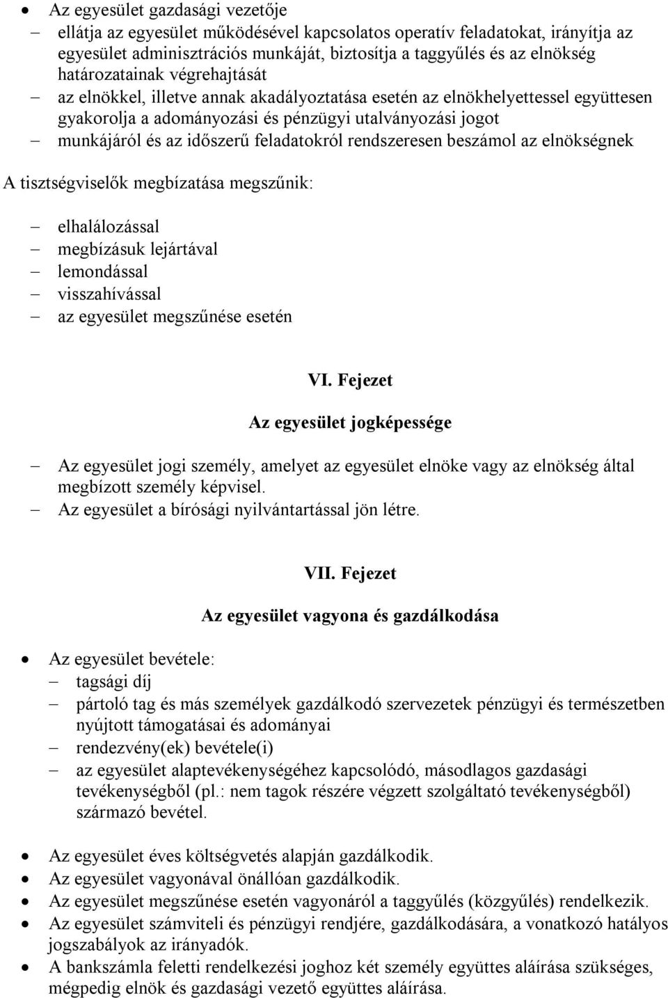 feladatokról rendszeresen beszámol az elnökségnek A tisztségviselők megbízatása megszűnik: elhalálozással megbízásuk lejártával lemondással visszahívással az egyesület megszűnése esetén VI.