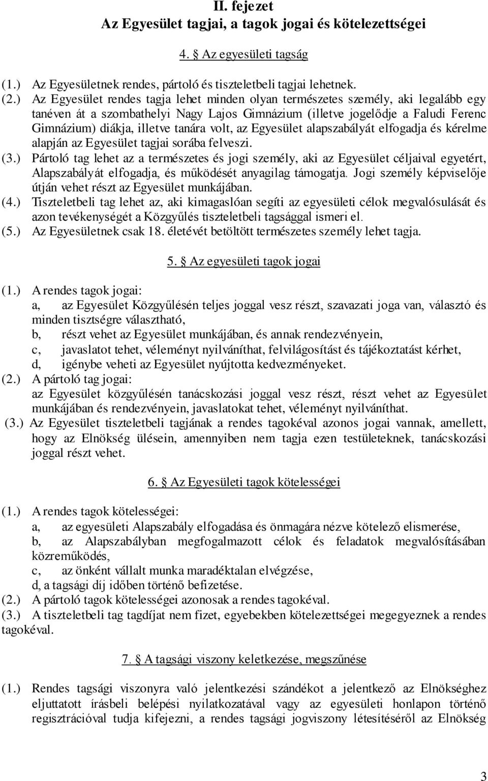 tanára volt, az Egyesület alapszabályát elfogadja és kérelme alapján az Egyesület tagjai sorába felveszi. (3.