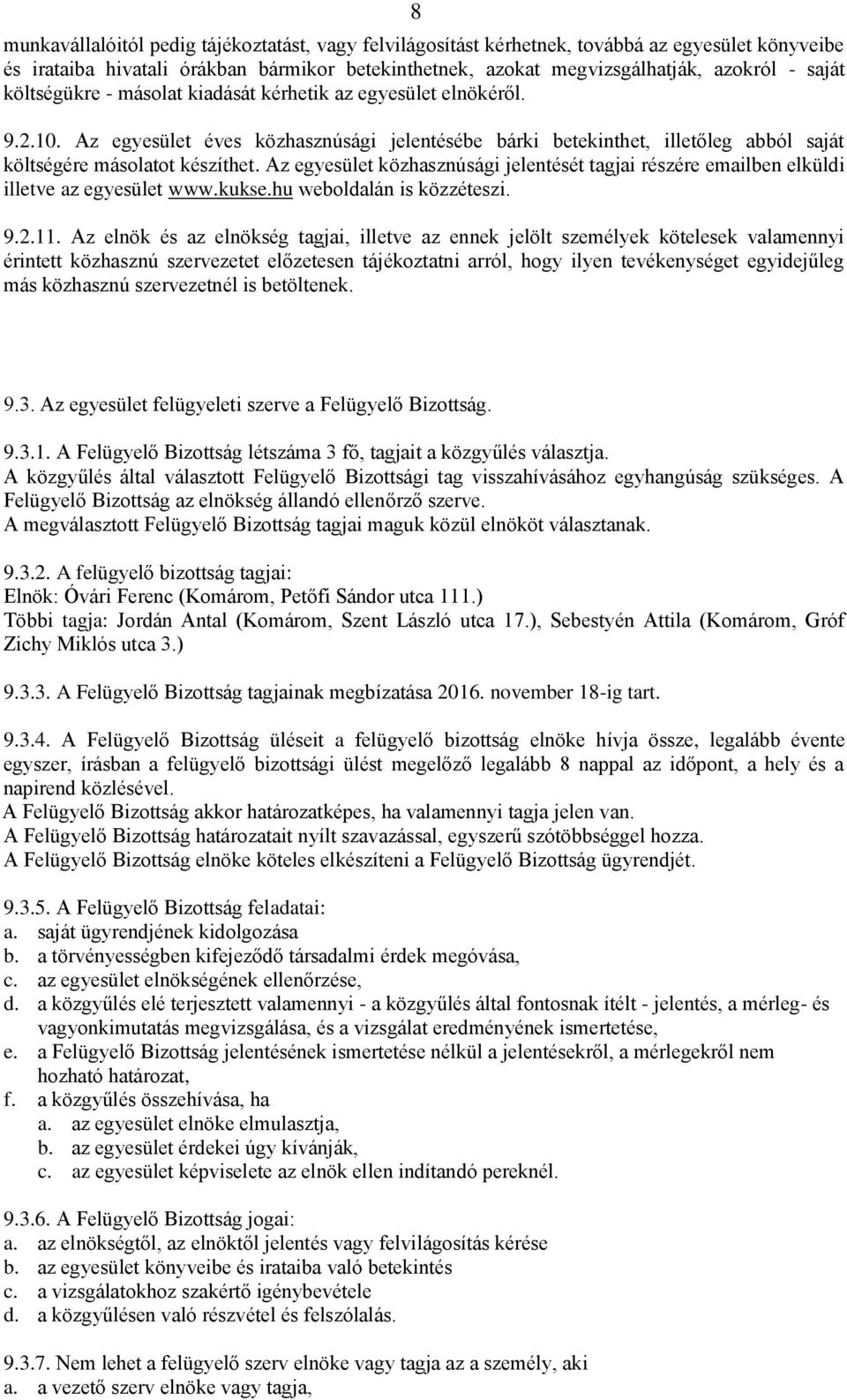 Az egyesület közhasznúsági jelentését tagjai részére emailben elküldi illetve az egyesület www.kukse.hu weboldalán is közzéteszi. 9.2.11.