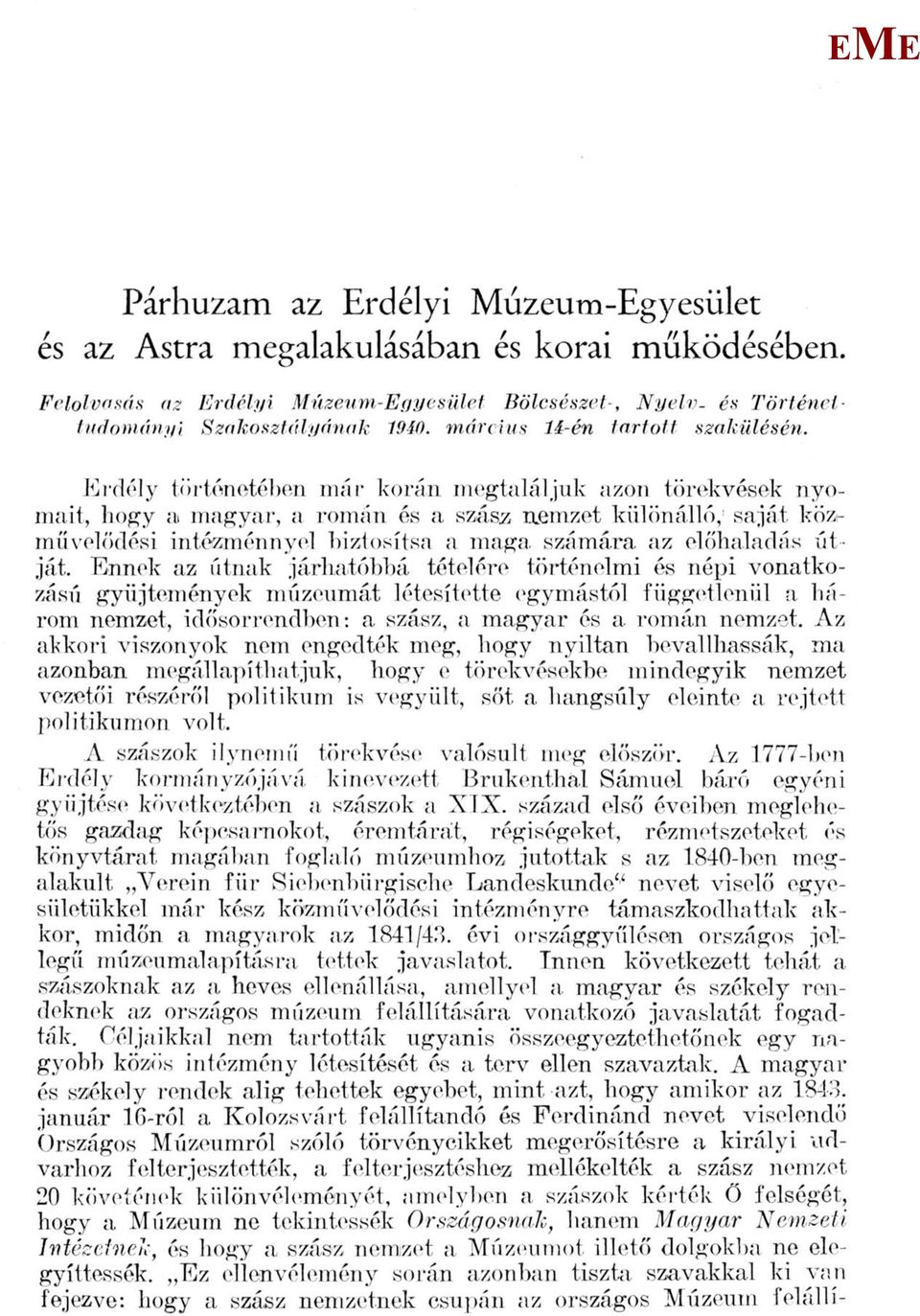 rdély történetében már korán megtaláljuk azon törekvések nyomait, hogy a magyar, a román és a szász nemzet különálló, 1 saját köziművelődési intézménnyel biztosítsa a maga.