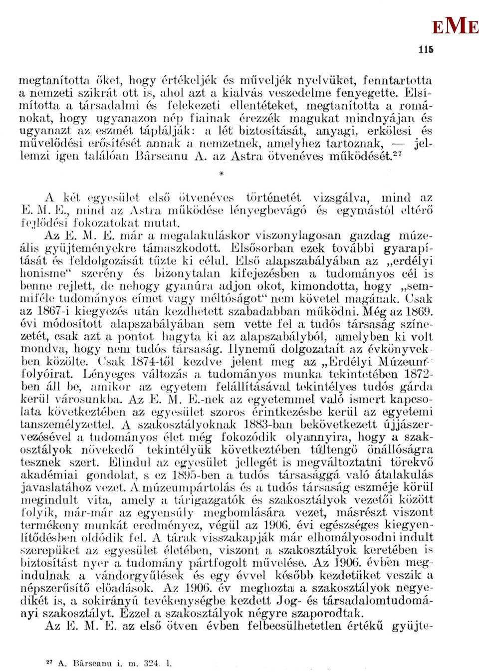 erkölcsi és művelődési erősítését annak a nemzetnek, amelyhez tartoznak, jellemzi igen találóan Bárseanu A. az Astra ötvenéves működését.