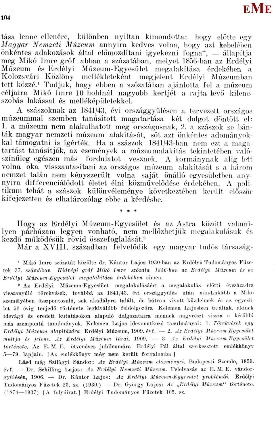 1 Tudjuk, hogy ebben a szózatában ajánlotta fel a múzeum céljaira ikó Imre 10 holdnál nagyobb kertjét a rajta levő kilencszobás lakással és melléképületekkel. A szászoknak az 1841/43.