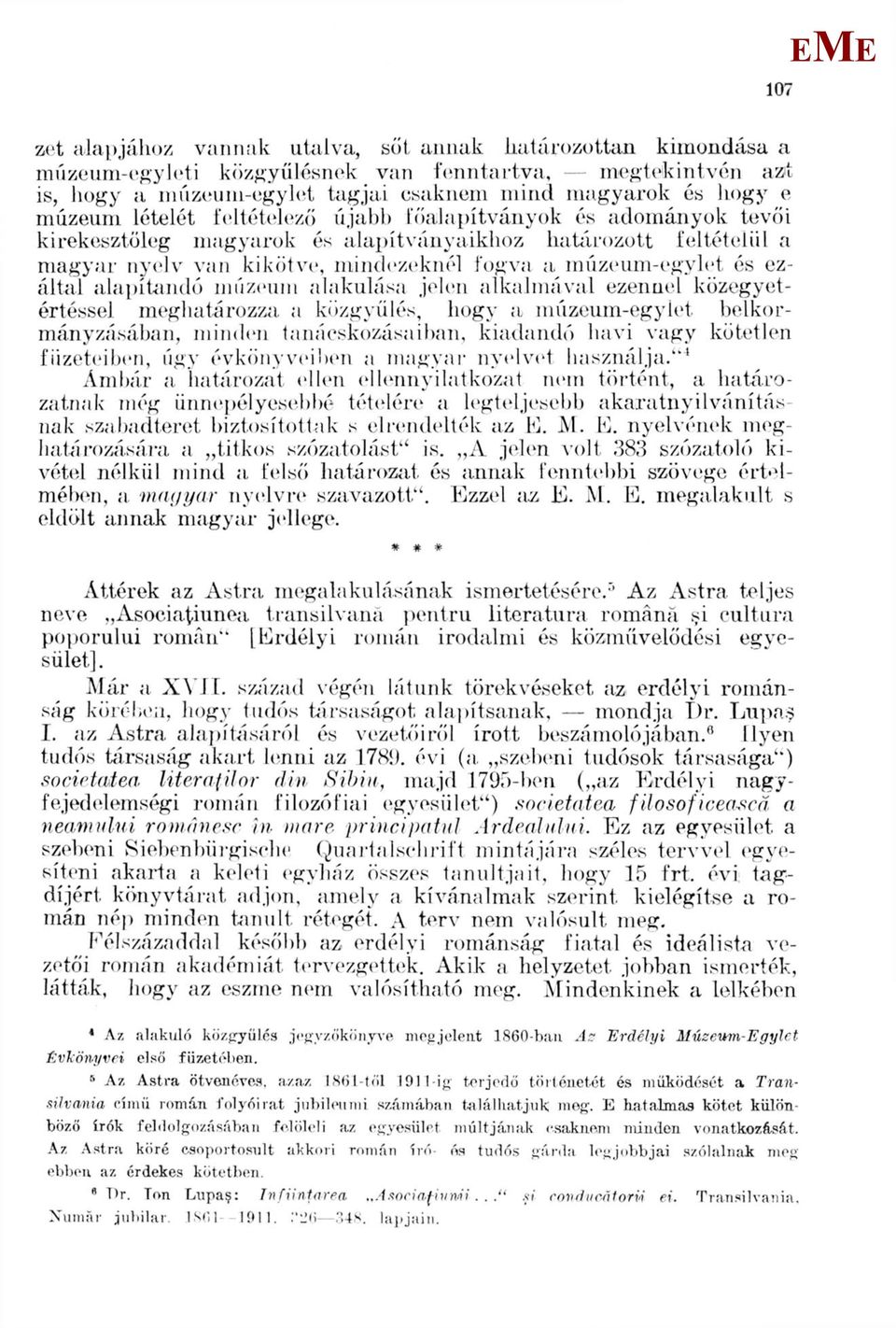 alapítandó múzeum alakulása jelen alkalmával ezennel közegyetértéssel meghatározza a közgyűlés, hogy a múzeum-egylet belkormányzásában, minden tanácskozásaiban, kiadandó havi vagy kötetlen