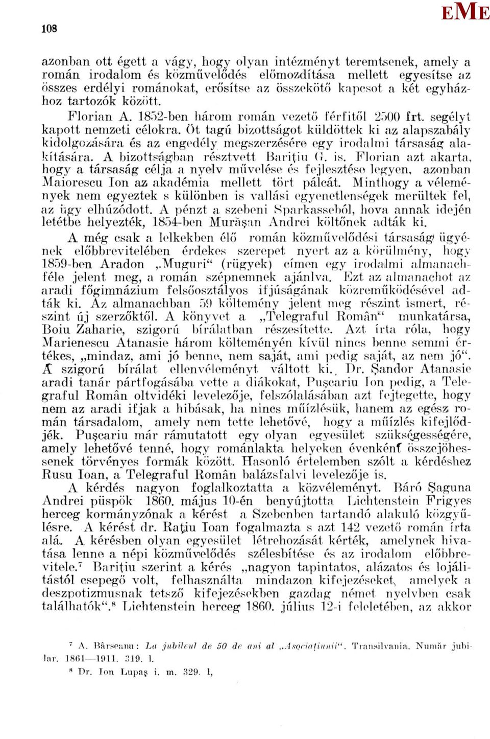 Öt tagú bizottságot küldöttek ki az alapszabály kidolgozására és az engedély megszerzésére egy irodalmi társaság alakítására. A bizottságban résztvett Bariţiu (î. is.