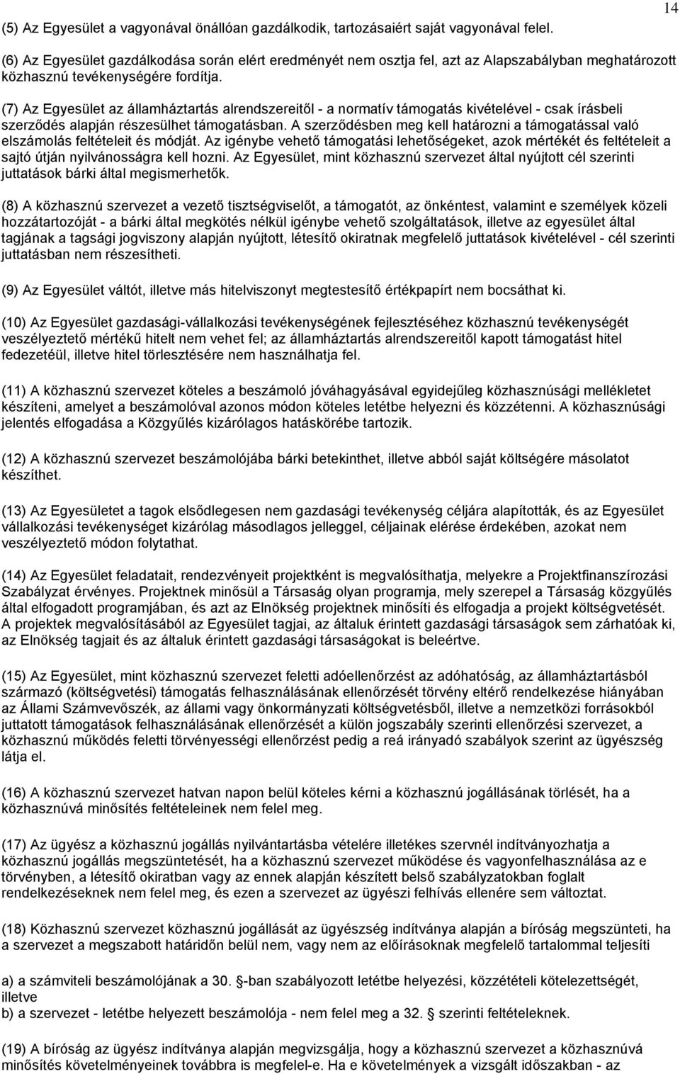 (7) Az Egyesület az államháztartás alrendszereitől - a normatív támogatás kivételével - csak írásbeli szerződés alapján részesülhet támogatásban.