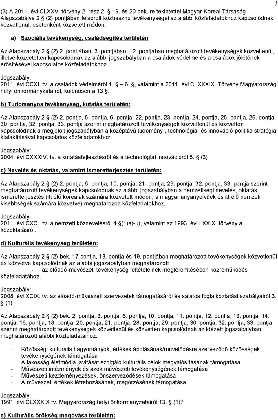 tevékenység, családsegítés területén Az Alapszabály 2 (2) 2. pontjában, 3. pontjában, 12.