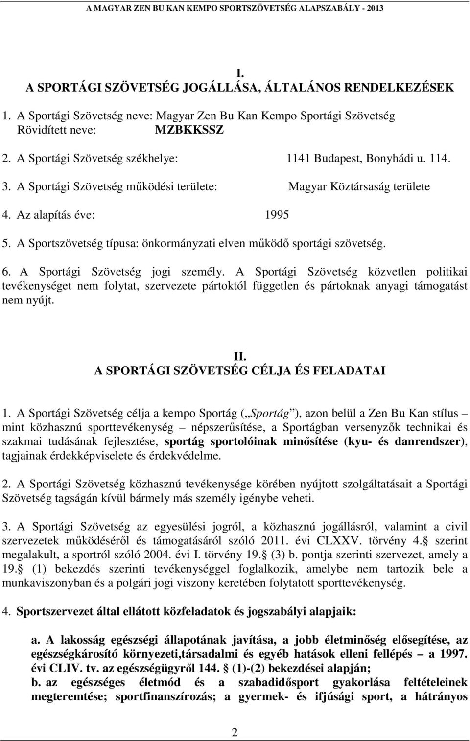 A Sportszövetség típusa: önkormányzati elven működő sportági szövetség. 6. A Sportági Szövetség jogi személy.