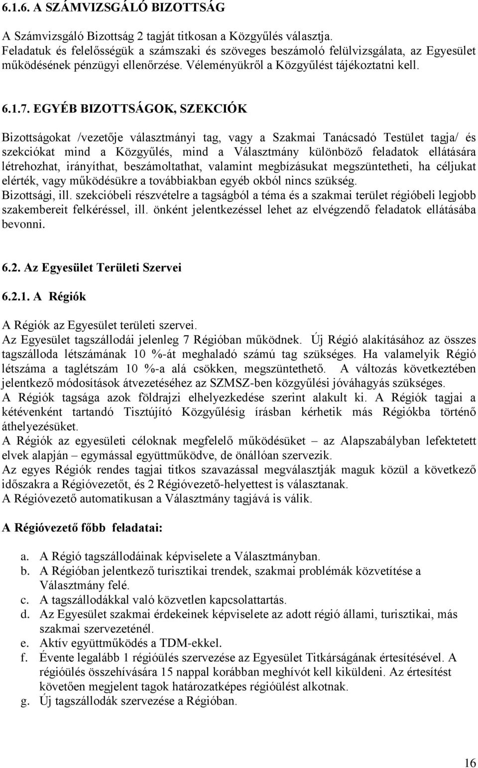 EGYÉB BIZOTTSÁGOK, SZEKCIÓK Bizottságokat /vezetője választmányi tag, vagy a Szakmai Tanácsadó Testület tagja/ és szekciókat mind a Közgyűlés, mind a Választmány különböző feladatok ellátására