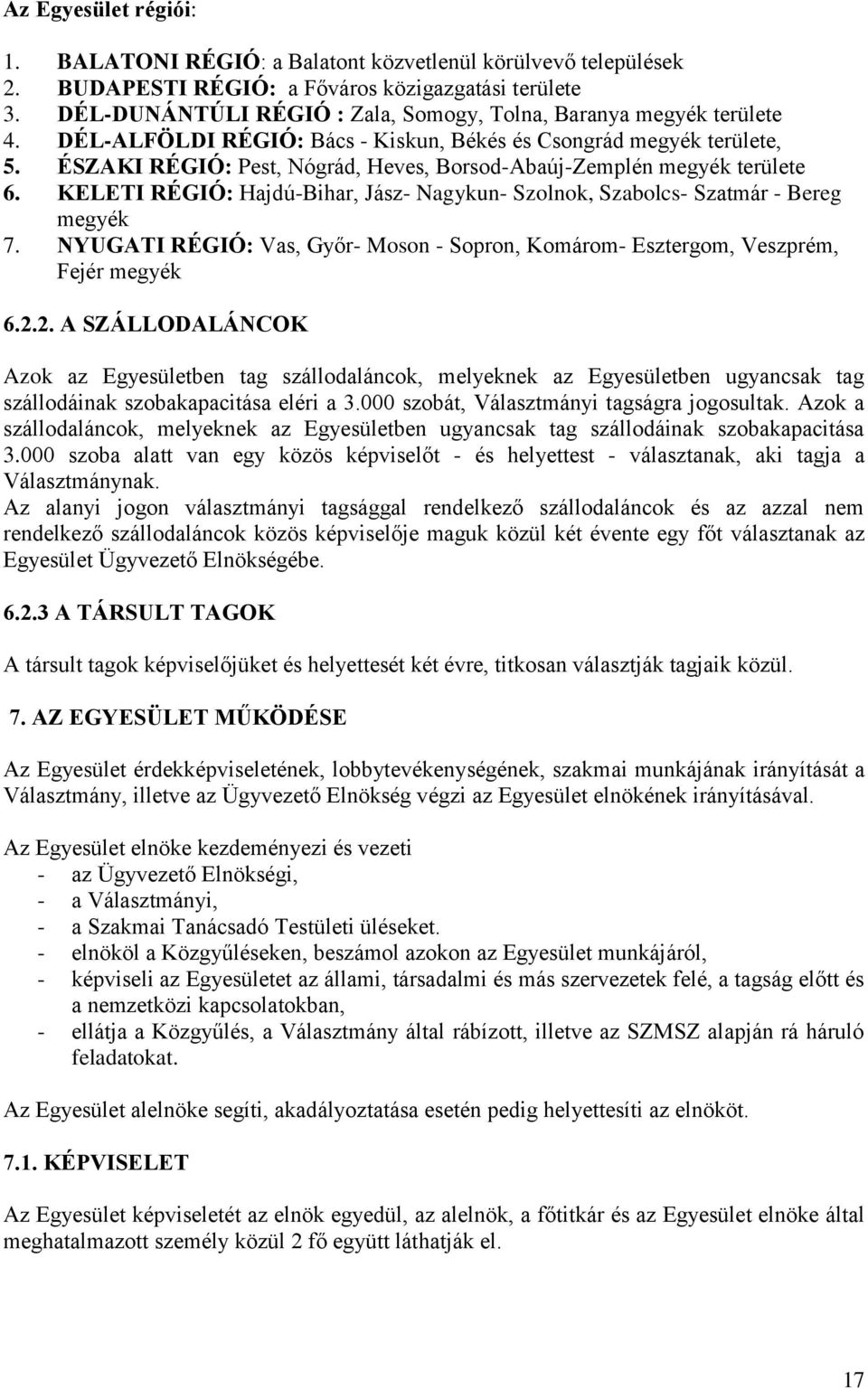 ÉSZAKI RÉGIÓ: Pest, Nógrád, Heves, Borsod-Abaúj-Zemplén megyék területe 6. KELETI RÉGIÓ: Hajdú-Bihar, Jász- Nagykun- Szolnok, Szabolcs- Szatmár - Bereg megyék 7.