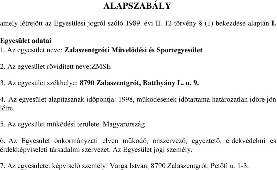 Az egyesület alapításának időpontja: 1998, működésének időtartama határozatlan időre jön létre. 5. Az egyesület működési területe: Magyarország 6.