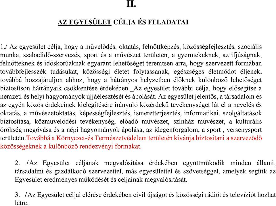 időskorúaknak egyaránt lehetőséget teremtsen arra, hogy szervezett formában továbbfejlesszék tudásukat, közösségi életet folytassanak, egészséges életmódot éljenek, továbbá hozzájáruljon ahhoz, hogy