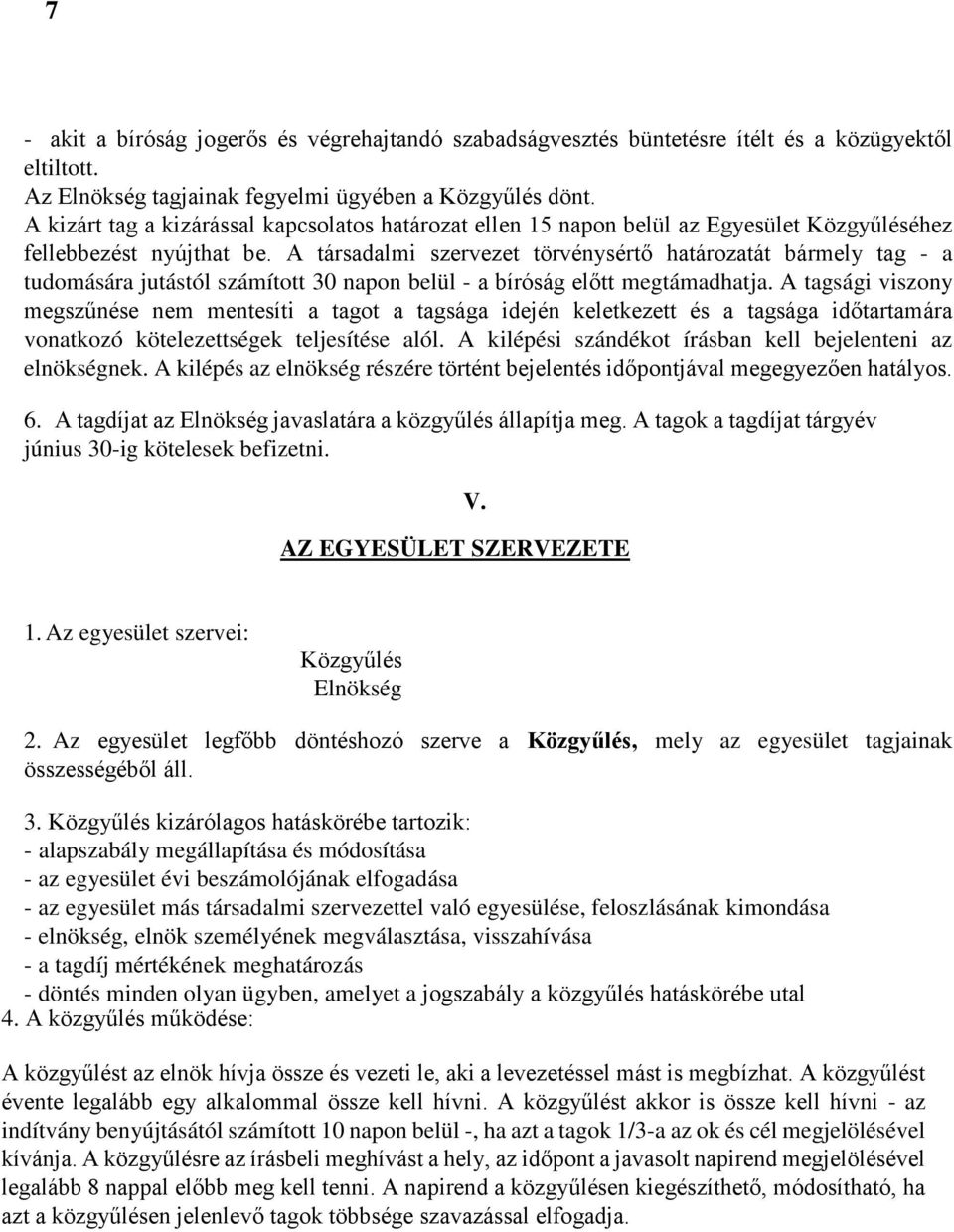 A társadalmi szervezet törvénysértő határozatát bármely tag - a tudomására jutástól számított 30 napon belül - a bíróság előtt megtámadhatja.