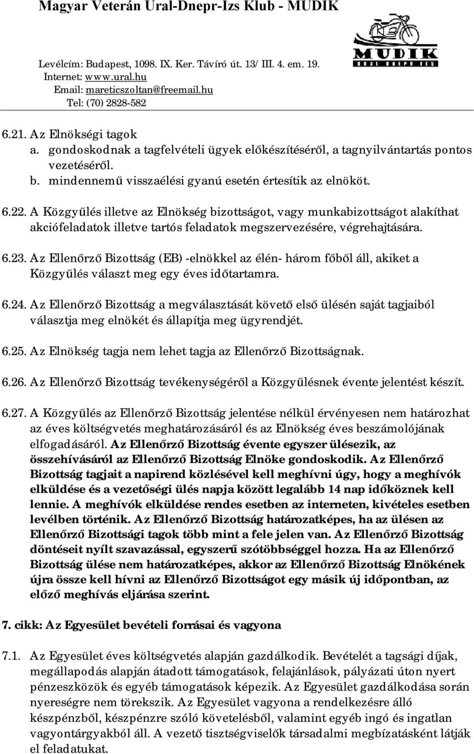 Az Ellenőrző Bizottság (EB) -elnökkel az élén- három főből áll, akiket a Közgyűlés választ meg egy éves időtartamra. 6.24.