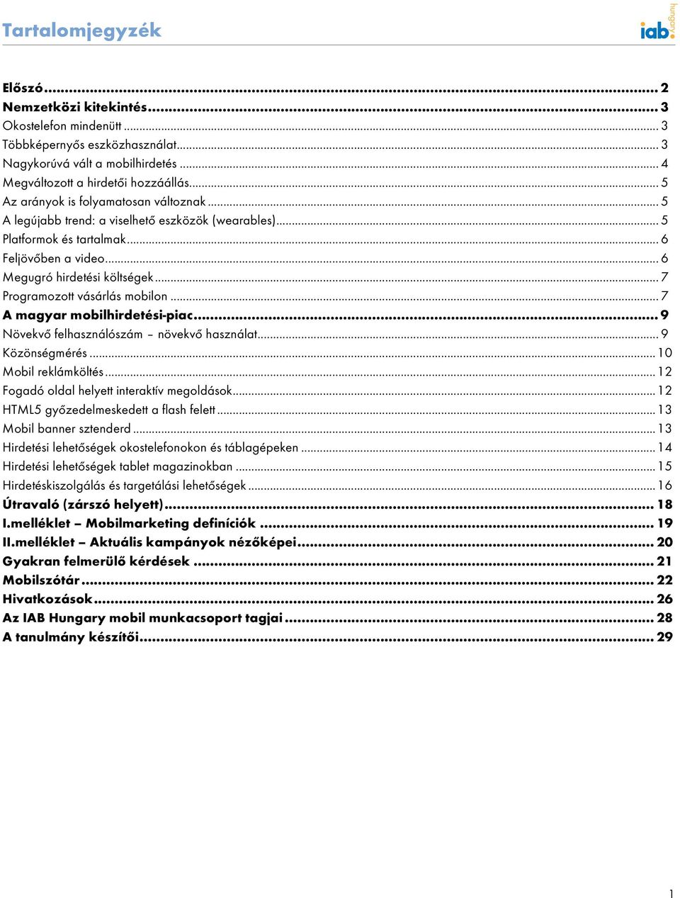 .. 7 Programozott vásárlás mobilon... 7 A magyar mobilhirdetési-piac... 9 Növekvő felhasználószám növekvő használat... 9 Közönségmérés... 10 Mobil reklámköltés.