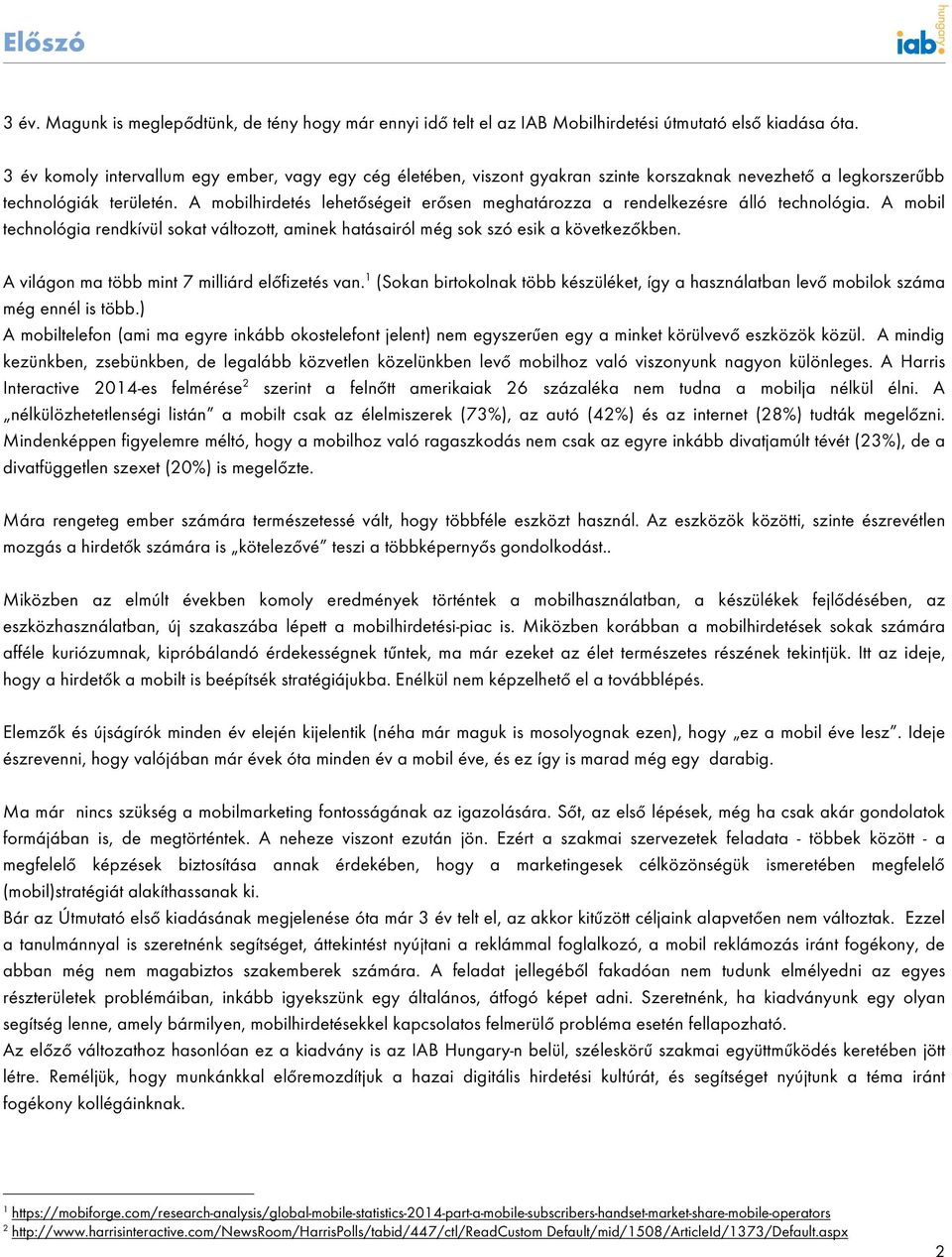 A mobilhirdetés lehetőségeit erősen meghatározza a rendelkezésre álló technológia. A mobil technológia rendkívül sokat változott, aminek hatásairól még sok szó esik a következőkben.