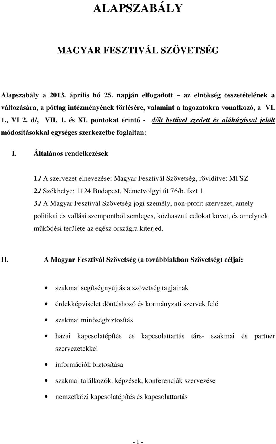 pontokat érintő - dőlt betűvel szedett és aláhúzással jelölt módosításokkal egységes szerkezetbe foglaltan: I. Általános rendelkezések 1.