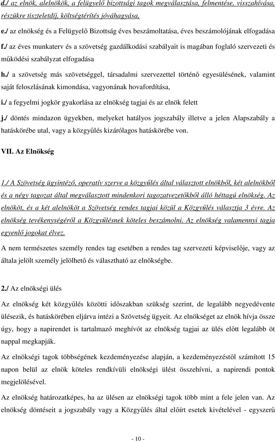 / az éves munkaterv és a szövetség gazdálkodási szabályait is magában foglaló szervezeti és működési szabályzat elfogadása h.