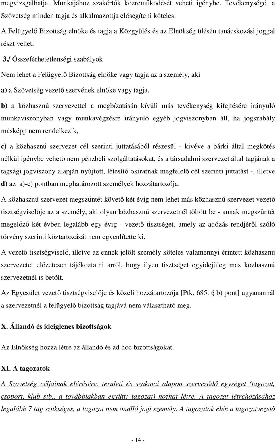 / Összeférhetetlenségi szabályok Nem lehet a Felügyelő Bizottság elnöke vagy tagja az a személy, aki a) a Szövetség vezető szervének elnöke vagy tagja, b) a közhasznú szervezettel a megbízatásán