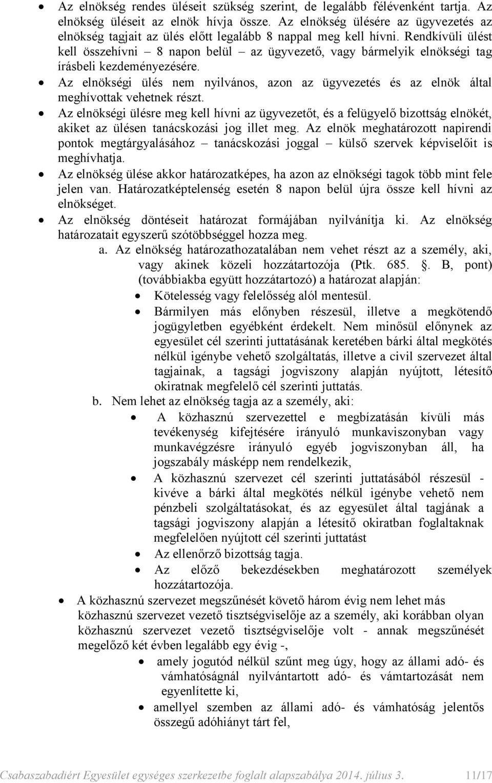 Rendkívüli ülést kell összehívni 8 napon belül az ügyvezető, vagy bármelyik elnökségi tag írásbeli kezdeményezésére.