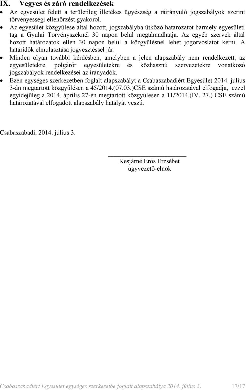 Az egyéb szervek által hozott határozatok ellen 30 napon belül a közgyűlésnél lehet jogorvoslatot kérni. A határidők elmulasztása jogvesztéssel jár.